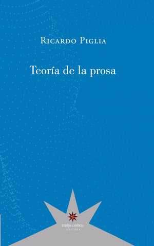 TEORÍA DE LA PROSA.. | Ricardo Piglia