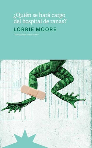 ¿QUIÉN SE HARÁ CARGO DEL HOSPITAL DE RANAS?.. | Lorrie Moore