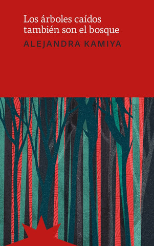 LOS ÁRBOLES CAÍDOS TAMBIÉN SON EL BOSQUE.. | Alejandra Kamiya