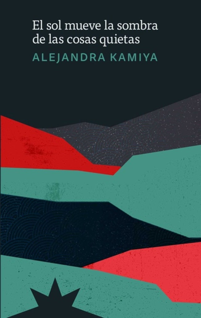 EL SOL MUEVE LA SOMBRA DE LAS COSAS QUIETAS.. | Alejandra Kamiya