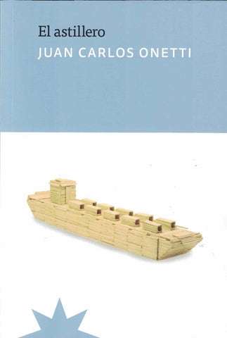 EL ASTILLERO.. | JUAN CARLOS ONETTI
