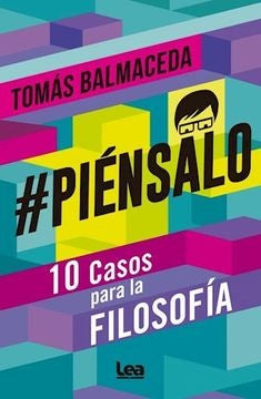 PIENSALO. 10 CASOS PARA LA FILOSOFIA.. | Tomás Balmaceda