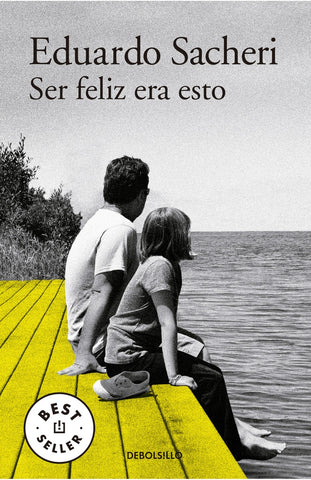 SER FELIZ ERA ESTO*.. | Eduardo Sacheri