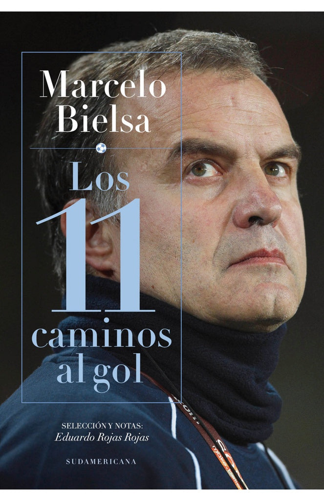 MARCELO BIELSA. LOS 11 CAMINOS AL GOL*.. | Rojas Rojas , Bielsa
