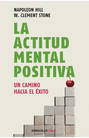 LA ACTITUD MENTAL POSITIVA: UN CAMINO HACIA EL ÉXITO.. | napoleon  hill