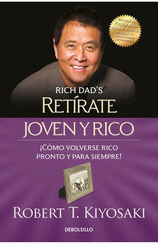 RETIRATE JOVEN Y RICO.. | RobertT. Kiyosaki