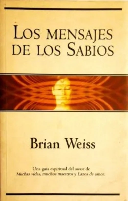 LOS MENSAJES DE LOS SABIOS.. | BRIAN WEISS