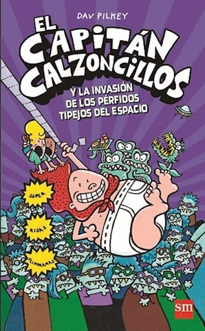 EL CAPITAN CALZONCILLOS- Y LA INVASIÓN DE LOS PÉRFIDOS TIPEJOS | Dav Pilkey