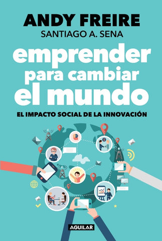 EMPRENDER PARA CAMBIAR EL MUNDO | Andy Freire