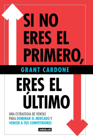 SI NO ERES EL PRIMERO, ERES EL ÚLTIMO.. | GRANT CARDONE