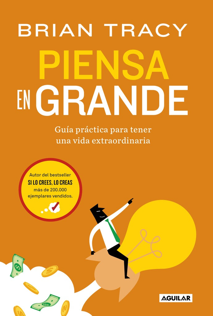 Piensa en grande. Guía práctica para tener una vida extraordinaria | Brian Tracy