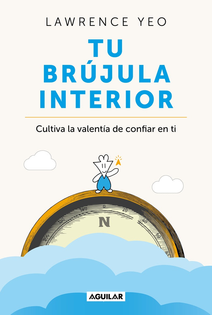 Tu brújula interior. Cultiva la valentía de confiar en ti |  Lawrence  Yeo