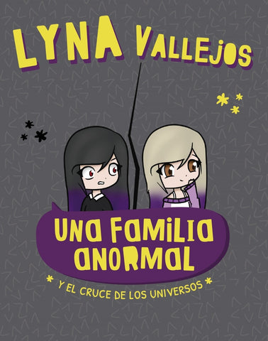 UNA FAMILIA ANORMAL Y EL CRUCE DE LOS UNIVERSOS.. | LYNA  VALLEJOS