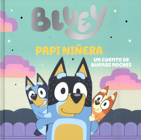 BLUEY: UN CUENTO - BLUEY. PAPI NIÑERA. UN CUENTO DE BUENAS NOCHES.. | BLUEY