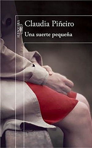 UNA SUERTE PEQUEÑA.. | Claudia Piñeiro