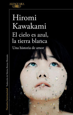 EL CIELO ES AZUL, LA TIERRA BLANCA* | Hiromi Kawakami
