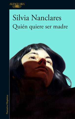 Quien quiere ser madre | Silvia Nanclares