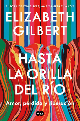 HASTA LA ORILLA DEL RIO.. | ELIZABETH GILBERT