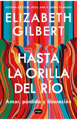 HASTA LA ORILLA DEL RIO.. | ELIZABETH GILBERT