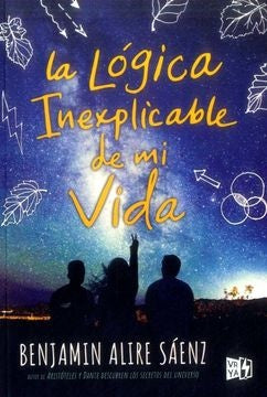 LA LOGICA INEXPLICABLE DE MI VIDA.. | Benjamin Alire Sáenz