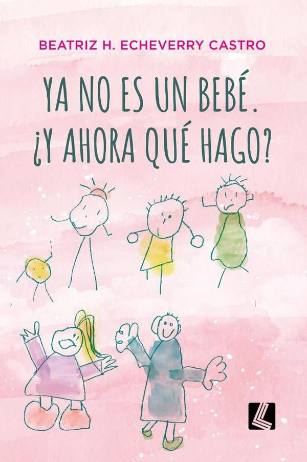 Ya no es un bebé. ¿Y ahora qué hago? | Beatriz Echeverry