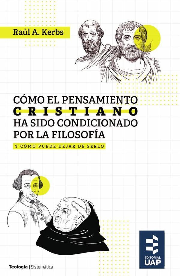 Cómo el pensamiento cristiano ha sido condicionado por la filosofía  | Raúl A.  Kerbs