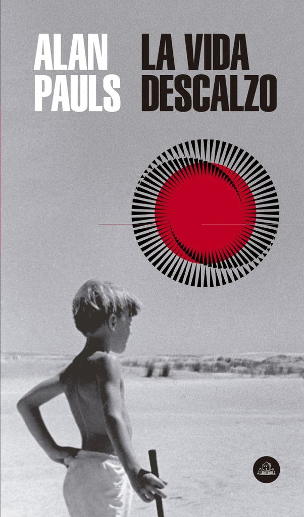 LA VIDA DESCALZO.. | Alan Pauls