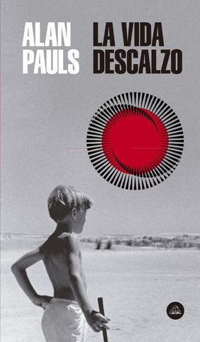 LA VIDA DESCALZO.. | Alan Pauls