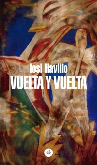 Vuelta y vuelta  | Iosi Havilio