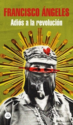 Adiós a la revolución  | Francisco  Ángeles