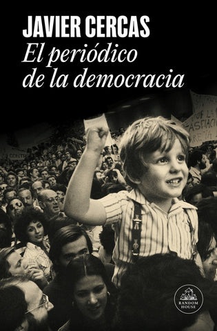 EL PERIÓDICO DE LA DEMOCRACIA.. | Javier Cercas
