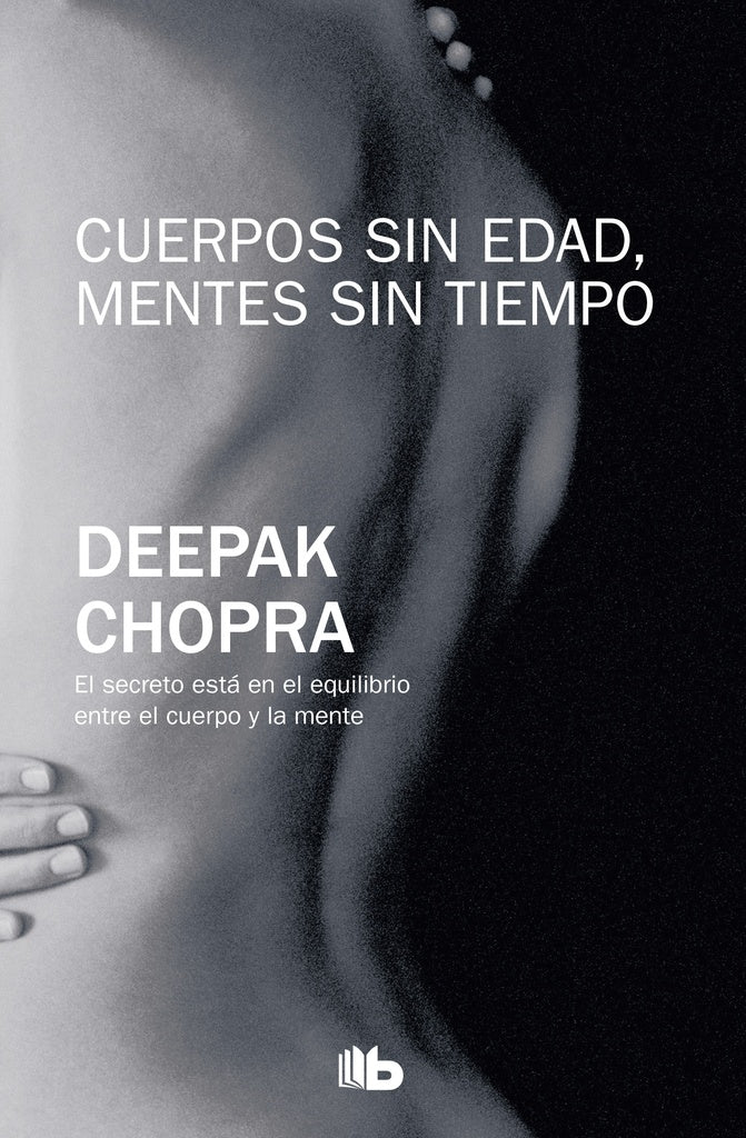 CUERPOS SIN EDAD, MENTES SIN TIEMPO.. | Deepack Chopra