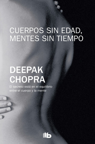 CUERPOS SIN EDAD, MENTES SIN TIEMPO.. | Deepack Chopra