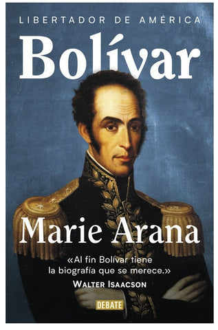 BOLIVAR LIBERTADOR DE AMERICA | Marie  Arana