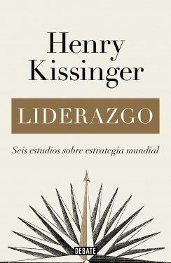 LIDERAZGO  SEIS ESTUDIOS SOBRE ESTRATEGIA MUNDIAL.. | Henry Kissinger