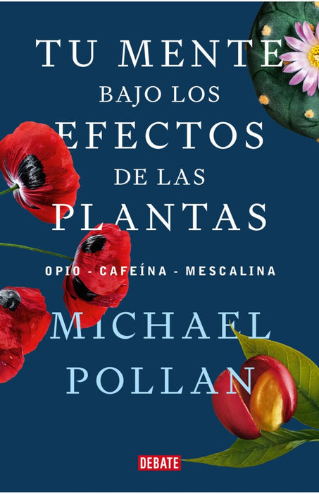TU MENTE BAJO LOS EFECTOS DE LAS PLANTAS..* | Michael  Pollan.