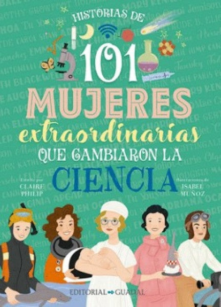 HISTORIAS DE 101 MUJERES EXTRAORDINARIAS QUE CAMBIARON LA CIENCIA*.. | CLAIRE  PHILLIP
