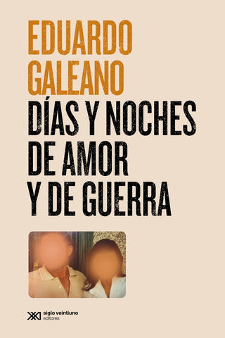 DIAS Y NOCHES DE AMOR Y DE GUERRA.. | Eduardo Galeano