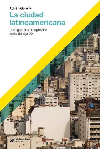 LA CIUDAD LATINOAMERICANA.. | Adrian Gorelik
