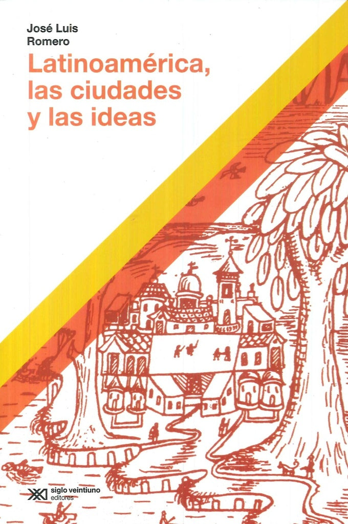 LATINOAMÉRICA, LAS CIUDADES Y LAS IDEAS.. | José Luis Romero