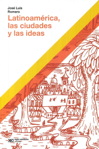 LATINOAMÉRICA, LAS CIUDADES Y LAS IDEAS.. | José Luis Romero