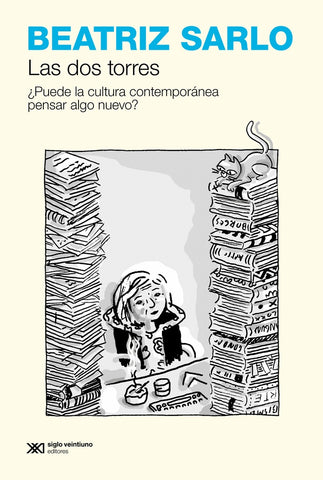 LAS DOS TORRES.. | BEATRIZ SARLO