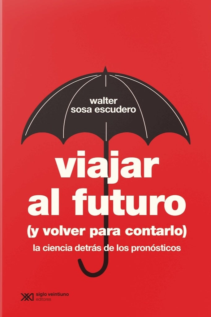 VIAJAR AL FUTURO |   Walter Sosa Escudero