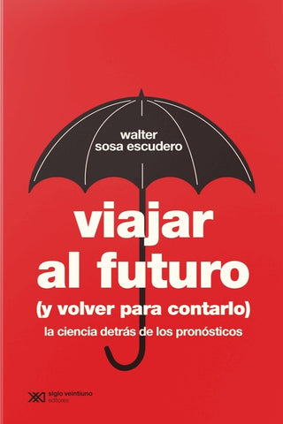 VIAJAR AL FUTURO |   Walter Sosa Escudero