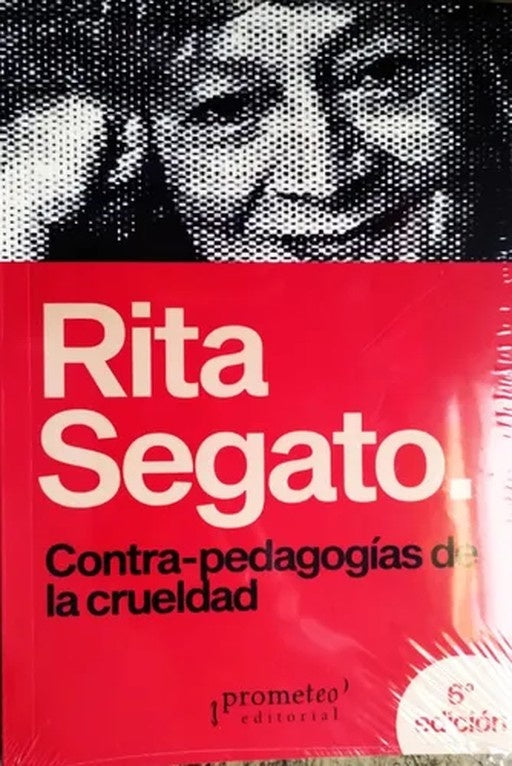 CONTRA PEDAGOGIAS DE LA CRUELDAD.. | Rita Segato