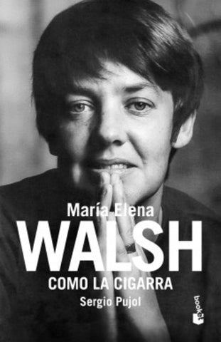 COMO LA CIGARRA. BIOGRAFÍA DE MARIA ELENA WALSH.. | Sergio Pujol