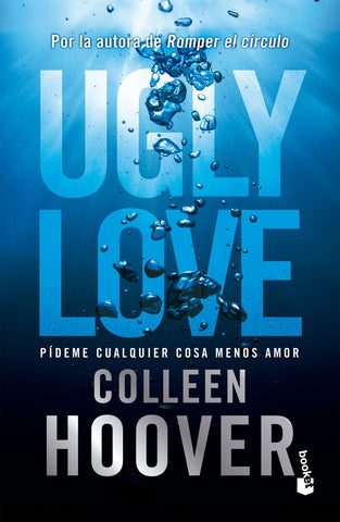 UGLY LOVE. PÍDEME CUALQUIER COSA MENOS AMOR.  | COLLEEN HOOVER