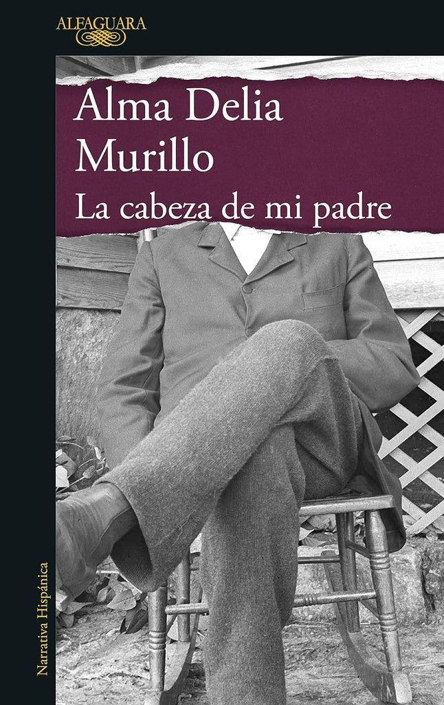 LA CABEZA DE MI PADRE | ALMA DELIA MURILLO