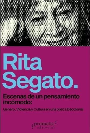 ESCENAS DE UN PENSAMIENTO INCOMODO.. | Rita Segato
