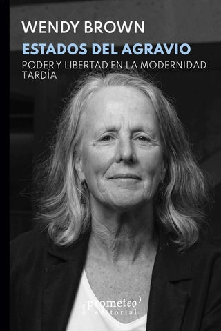 ESTADOS DEL AGRAVIO. PODER Y LIBERTAD EN LA MODERNIDAD TARDIA.. | Wendy  Brown